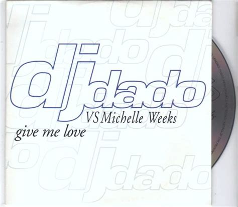 Dj Dado Vs Michelle Weeks Give Me Love Cds Eurodance Cd Shop