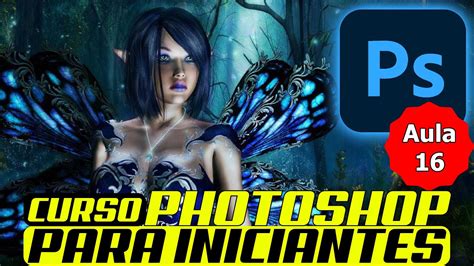 Curso De Photoshop Para Iniciantes Aula 16 Tudo Sobre As Camadas Do Photoshop Conceitos