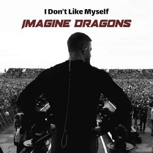 I Dont Like Myself Imagine Dragons