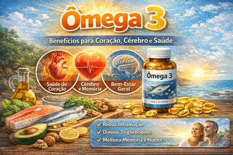 Omega 3 Para O Cerebro - Ômega 3: benefícios para coração, cérebro e saúde - FazfarmaNet