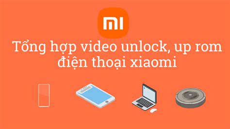 Tổng hợp video hướng dẫn unlock up rom tiếng việt cho điện thoại