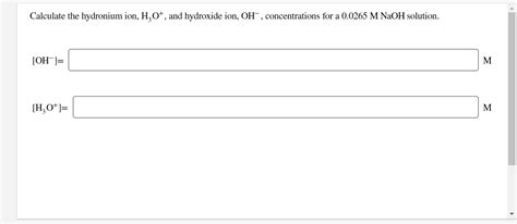 Solved Calculate the hydronium ion, H3O+, and hydroxide ion, | Chegg.com