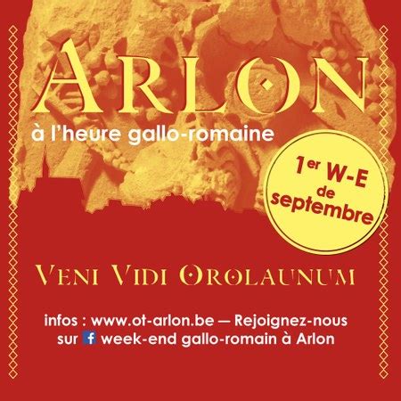 Week End Gallo Romain Veni Vidi Orolaunum Ville D Arlon