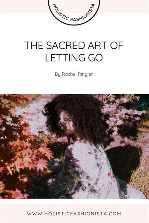 The Sacred Art Of Letting Go — Holistic Fashionista Art Of Letting Go