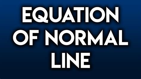 Equation Of The Normal Line Youtube