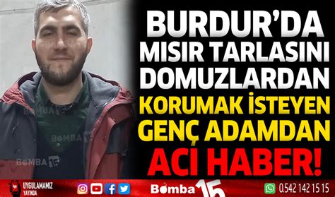 Bucaklı Genç adamdan acı haber Burdur Haber Burdur Haberleri