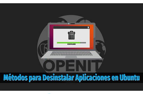 M Todos Para Desinstalar Aplicaciones En Ubuntu Openit Software Libre