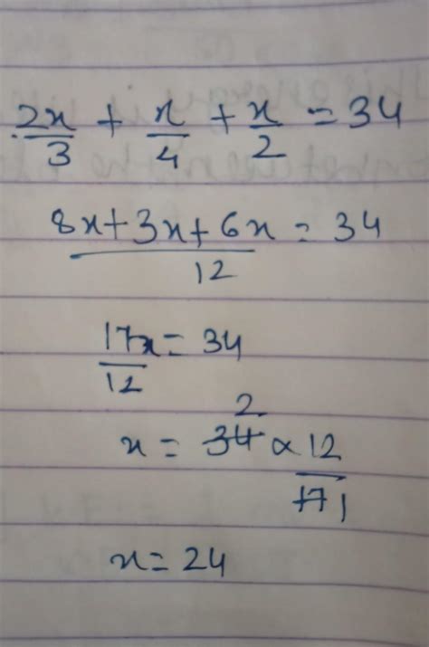 Solve this equation:- 2x/3+x/4+x/2=34 . for 8th standard.... - Brainly.in