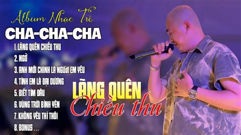 LÃNG QUÊN CHIỀU THU NGỠ LK CHACHACHA ĐOÀN LÂM NHẠC TRẺ X X MỘT THỜI CỰC HOT YouTube