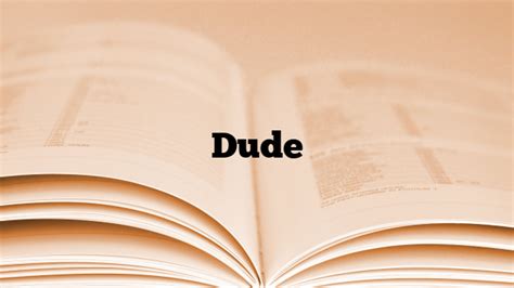 Dude Meaning Definition And Synonyms American Slang Words Cooltermguide