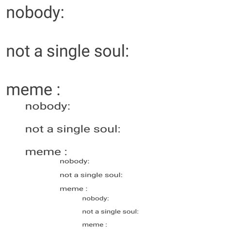 Nobody Not A Single Soul Meme R Memes