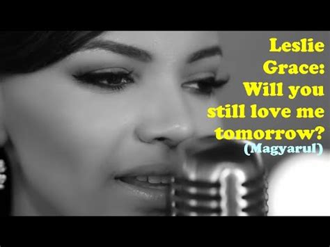 Leslie Grace Will You Still Love Me Tomorrow Magyar Felirattal YouTube