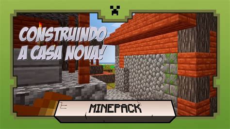 Construindo Minha Casa Nova Minepack Uma Aventura Minecraft