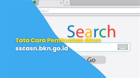 Tata Cara Pembuatan Akun Sscasn Bkn Go Id