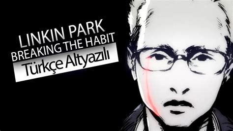 Linkin Park Breaking The Habit Türkçe Çeviri YouTube