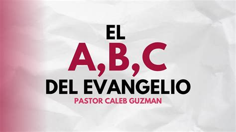 EL ABC DEL EVANGELIO PASTOR CALEB GUZMAN YouTube