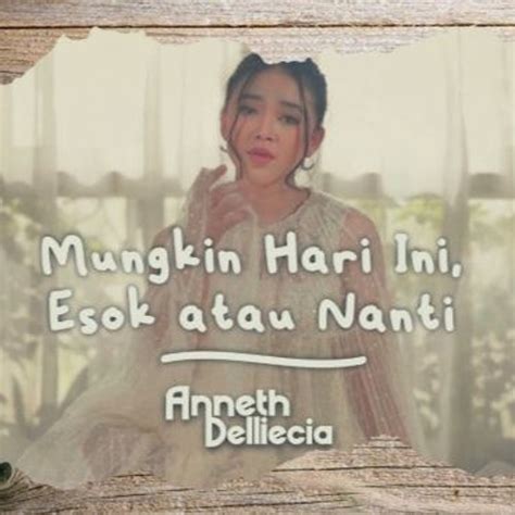 Stream Anneth Delliecia Mungkin Hari Ini Esok Atau Nanti By Naomy