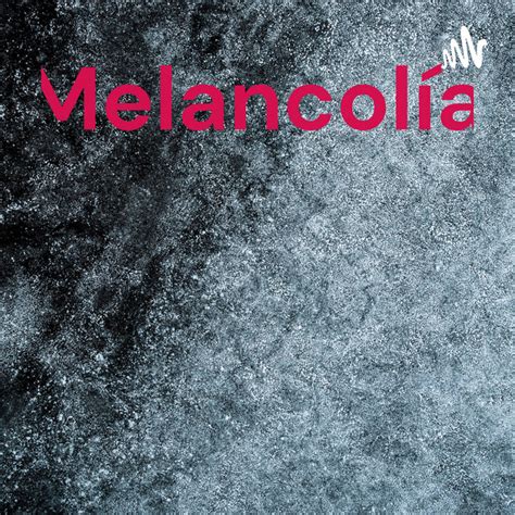 Melancolía Podcast on Spotify