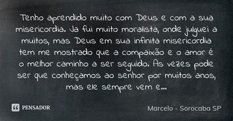 Tenho Aprendido Muito Deus E A Marcelo Sorocaba SP Pensador