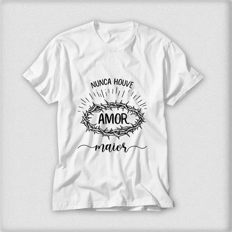 Camiseta Branca Gospel Nunca Houve Amor Maior Jesus Cristo Shopee Brasil