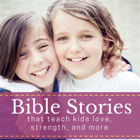 Bible Stories that Teach Kids Love, Strength, and More