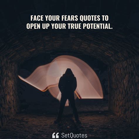 Face your fears quotes to open up your true potential.