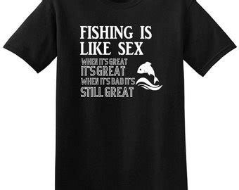 Fishing Is Like Sex T Shirt Funny Fishing Tee Fishing Shirt For Adults