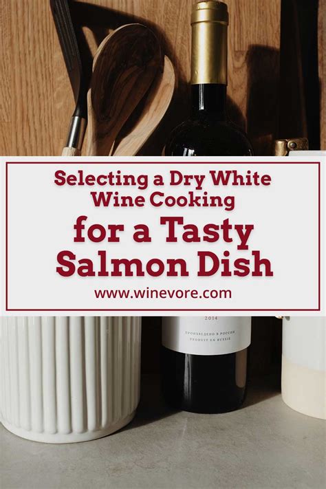 Selecting a Dry White Wine Cooking for a Tasty Salmon Dish - Winevore