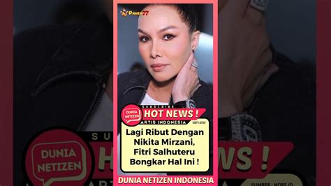 Lagi Ribut Dengan Nikita Mirzani Fitri Salhuteru Bongkar Hal