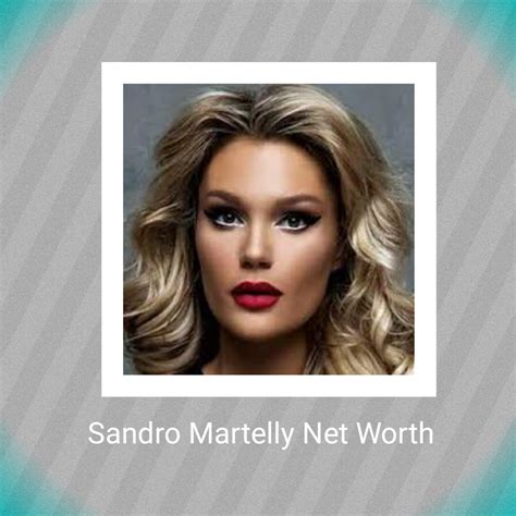 Sandro Martelly Net Worth 2024: How Rich is He Now?