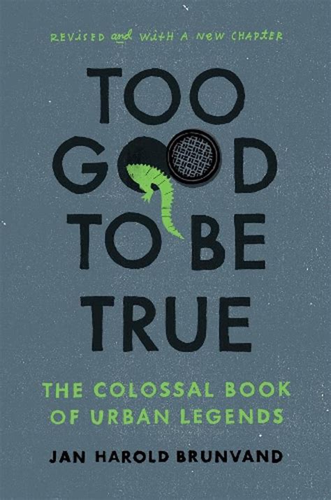 Too Good To Be True The Colossal Book Of Urban Legends By Jan Harold