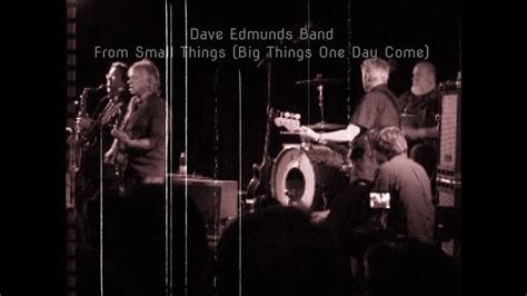 Dave Edmunds Band From Small Things Big Things One Day Come Live