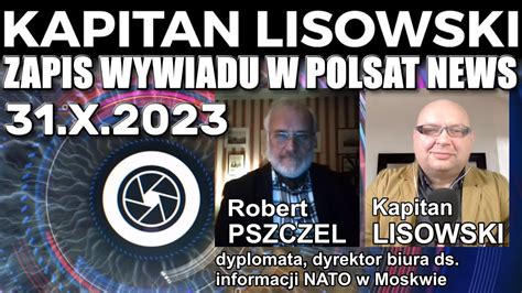 Zapis Wywiadu W Polsat News Robert Pszczel I Kapitan