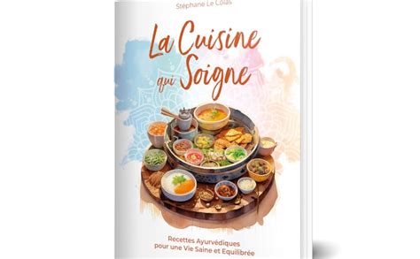 La Cuisine qui Soigne Recettes Ayurvédiques pour une Vie Saine et