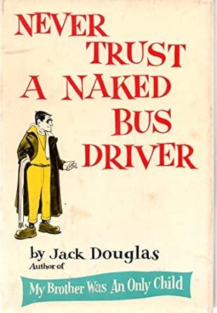 Never Trust A Naked Bus Driver Jack Douglas Amazon Co Uk Books