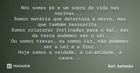 Nós Somos Pó E Um Sopro De Vida Nas Ket Antonio Pensador