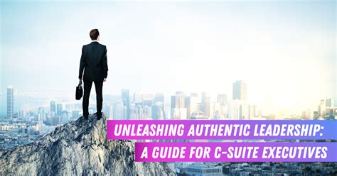 Unleashing Authentic Leadership: A Guide For C-Suite Executives ...