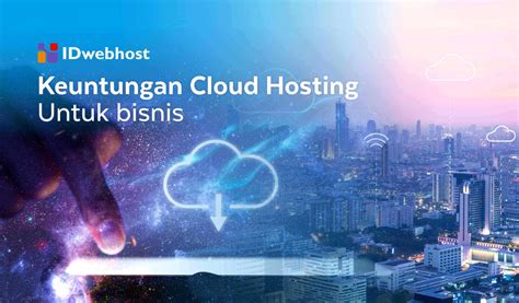 Keuntungan Menggunakan Cloud Hosting Untuk Bisnis