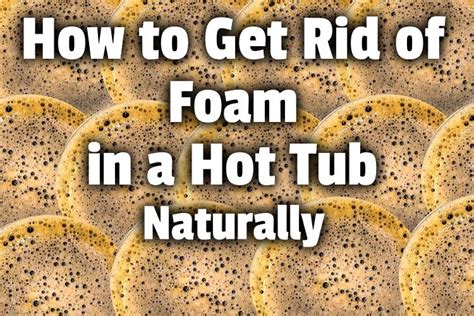 How To Get Rid Of Foam In A Hot Tub Naturally