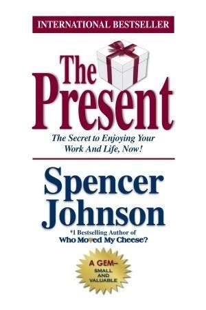 The Present The Secret To Enjoying Your Work And Life Now By Spencer