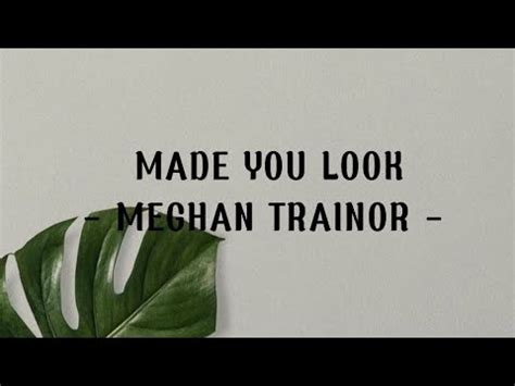 MADE YOU LOOK MEGHAN TRAINOR Lirik Lagu YouTube