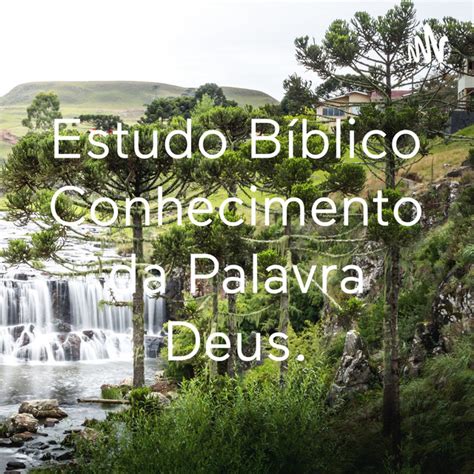 Estudo Bíblico Conhecimento da Palavra Deus Podcast on Spotify