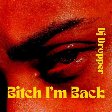 Bitch Im Back Single By Dj Dropper Spotify