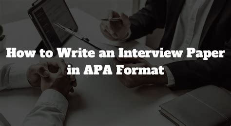 How To Write An Interview Paper In Apa Format Gradeshq