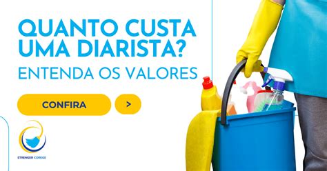 Qual O Valor De Uma Diarista - Quanto custa uma diarista? Entenda os valores - Strenger Corege