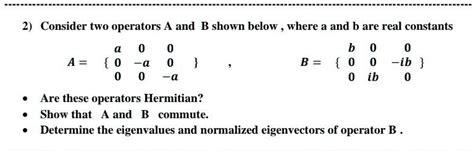 SOLVED Consider Two Operators And B Shown Below Where A And B Are Real