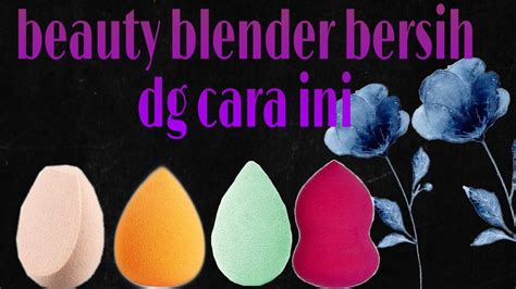 Cara Membersihkan Beauty Blender Ii Ns Nisma Youtube