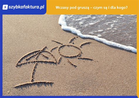 Wczasy Pod Grusz Czym S I Dla Kogo Szybka Faktura Blog