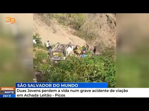 Duas Jovens Perdem A Vida Num Grave Acidente De Via O Em Achada Leit O