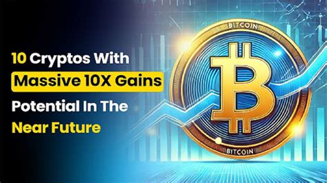 Top 10 Cryptos With Massive 10x Gains Potential In The Near Future